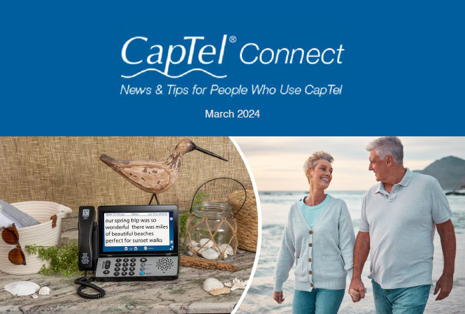 CapTel Connect March 2024 News and Tips for people who use CapTel Captioned Telephone